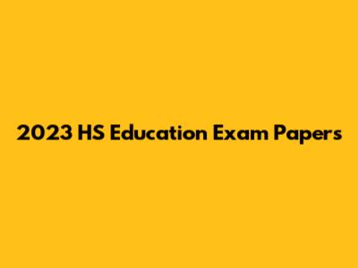 2023 HS Education Exam Papers
