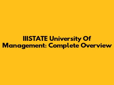 IIISTATE University Of Management: Complete Overview