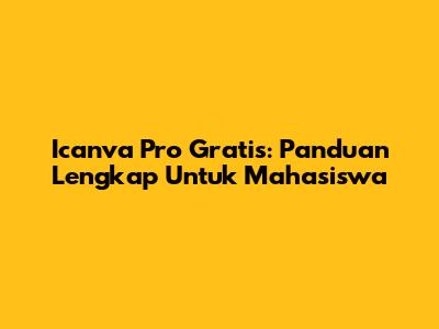 Icanva Pro Gratis: Panduan Lengkap Untuk Mahasiswa