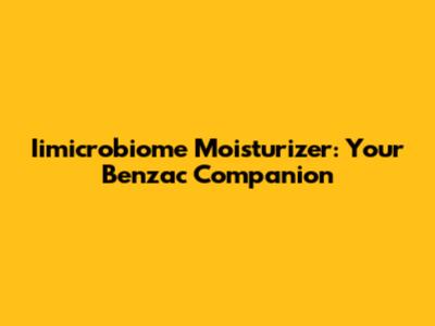 Iimicrobiome Moisturizer: Your Benzac Companion