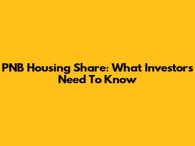 PNB Housing Share: What Investors Need To Know